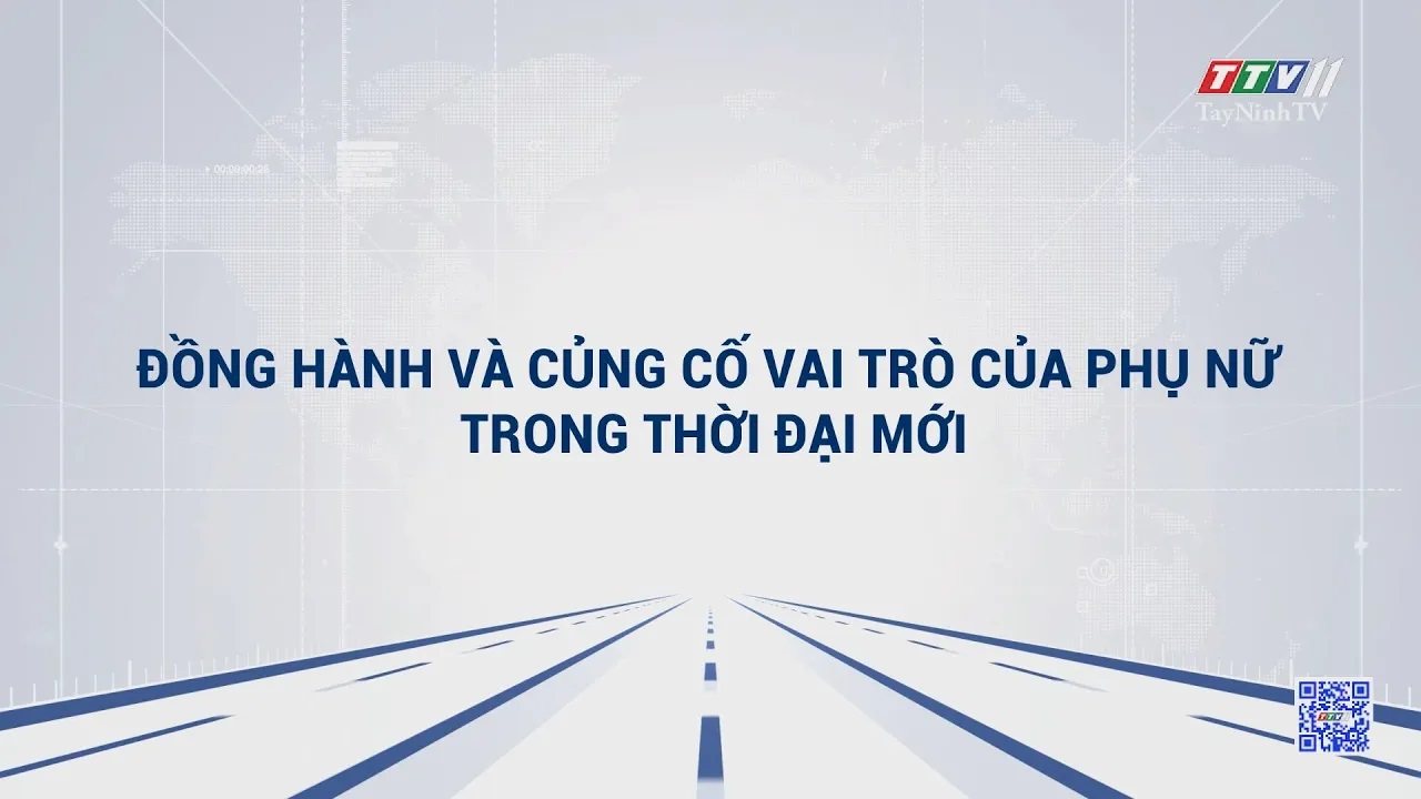 Đồng hành và củng cố vai trò của phụ nữ trong thời đại mới | TRUYỀN THÔNG CHÍNH SÁCH | TayNinhTVDVC